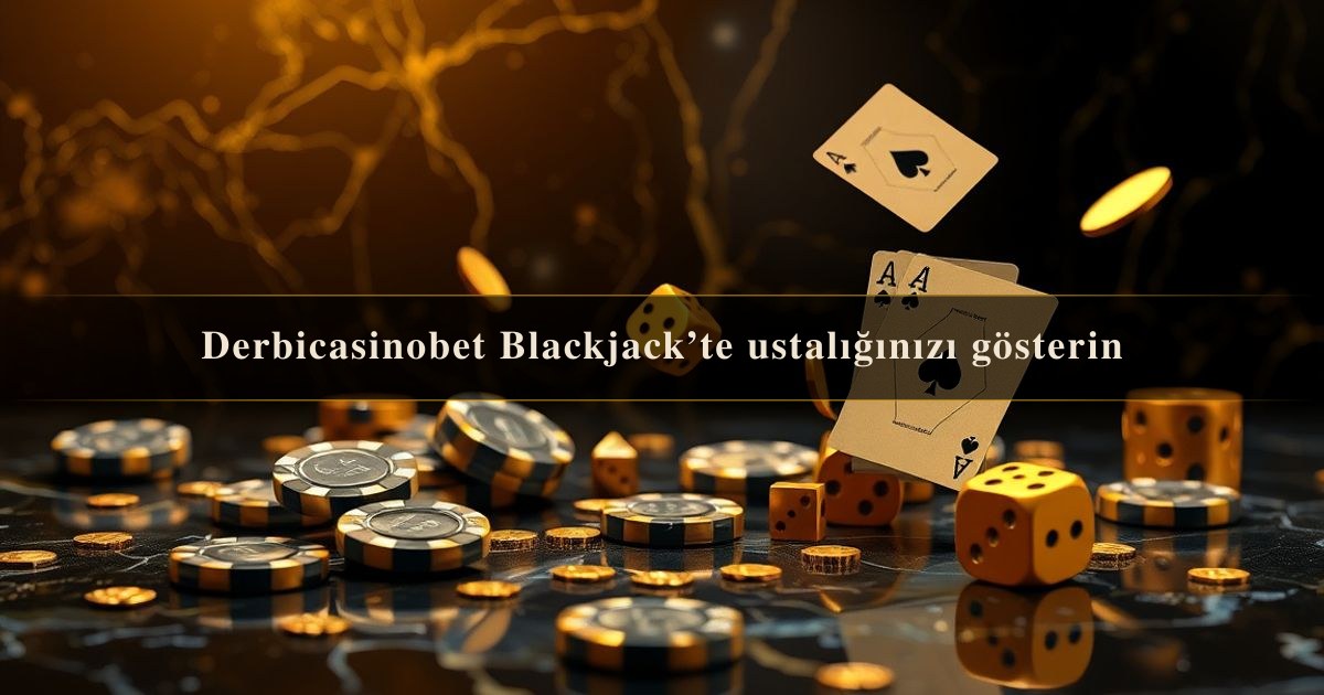 Derbicasinobet Blackjack’te
